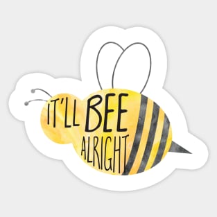 It'll BEE alright - funny quote, pun with bee Sticker